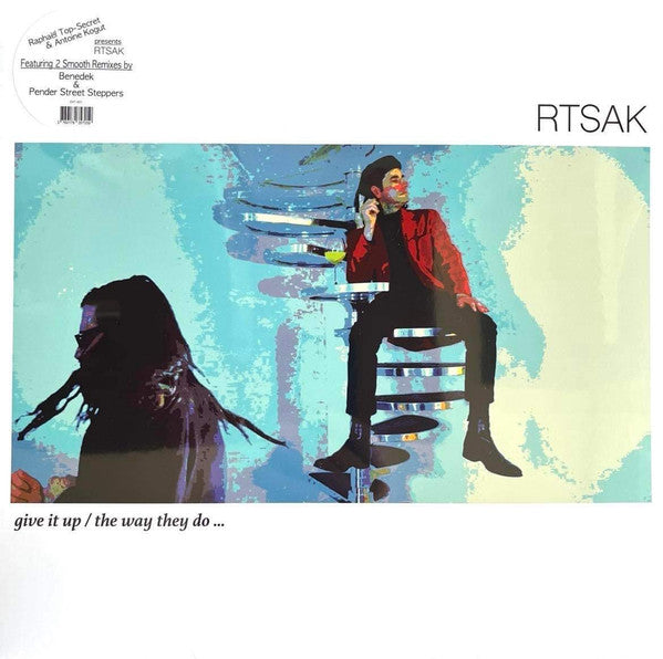 Raphaël Top-Secret & Antoine Kogut Presents RTSAK – Give It Up / The Way They Do ...